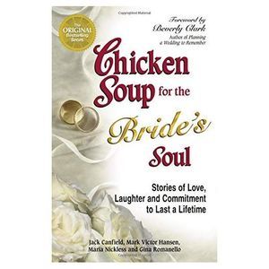 Chicken Soup for the Brides Soul: Stories of Love, Laughter and Commitment to La